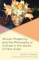 Book cover of: African Modernity and the Philosophy of Culture in the Works of Femi Euba. By: Iyunolu Folayan Osagie