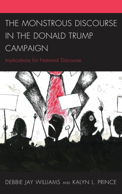 Book cover of: Monstrous Discourse in the Donald Trump Campaign. By: Debbie Jay Williams