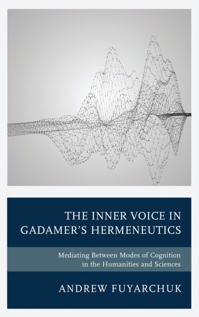 Book cover of: Inner Voice in Gadamer's Hermeneutics. By: Andrew Fuyarchuk