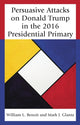 Book cover of: Persuasive Attacks on Donald Trump in the 2016 Presidential Primary. By: William L. Benoit