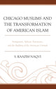 Book cover of: Chicago Muslims and the Transformation of American Islam. By: S. Kaazim Naqvi