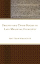 Book cover of: Priests and Their Books in Late Medieval Eichstatt. By: Matthew Wranovix