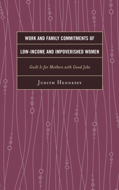 Book cover of: Work and Family Commitments of Low-Income and Impoverished Women. By: Judith Hennessy
