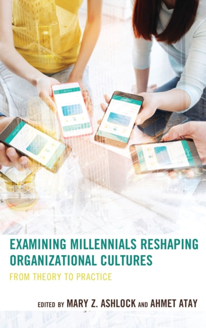 Book cover of: Examining Millennials Reshaping Organizational Cultures. By: Ahmet Atay