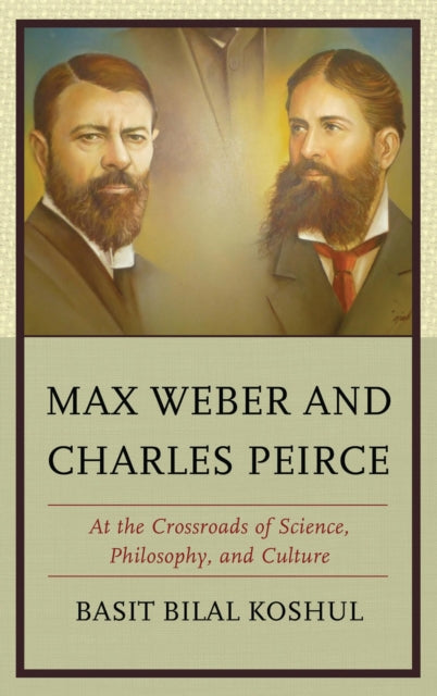 Book cover of: Max Weber and Charles Peirce. By: Basit Bilal Koshul