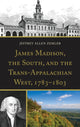 Book cover of: James Madison, the South, and the Trans-Appalachian West, 1783–1803. By: Jeffrey Allen Zemler