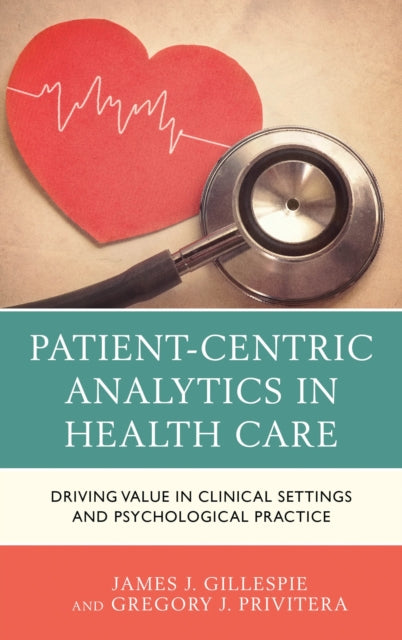 Book cover of: Patient-Centric Analytics in Health Care. By: Gillespie, James J.