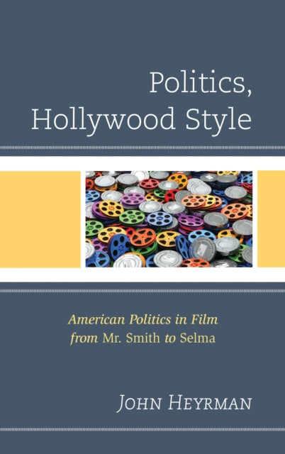 Book cover of: Politics, Hollywood Style. By: John Heyrman