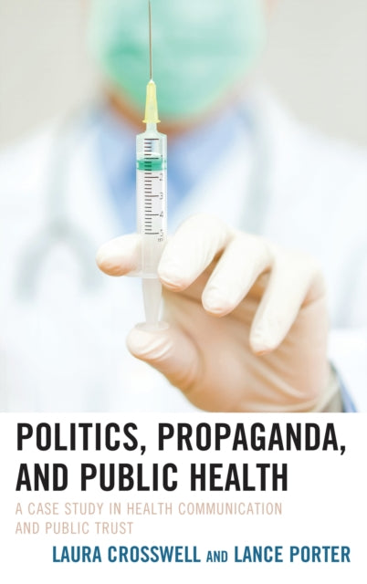 Book cover of: Politics, Propaganda, and Public Health. By: Laura Crosswell