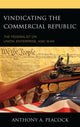 Book cover of: Vindicating the Commercial Republic. By: Anthony A. Peacock