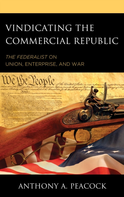 Book cover of: Vindicating the Commercial Republic. By: Anthony A. Peacock