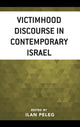 Book cover of: Victimhood Discourse in Contemporary Israel. By: Ilan Peleg