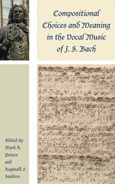 Book cover of: Compositional Choices and Meaning in the Vocal Music of J. S. Bach. By: Mark A. Peters