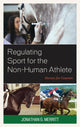 Book cover of: Regulating Sport for the Non-Human Athlete. By: Jonathan G. Merritt