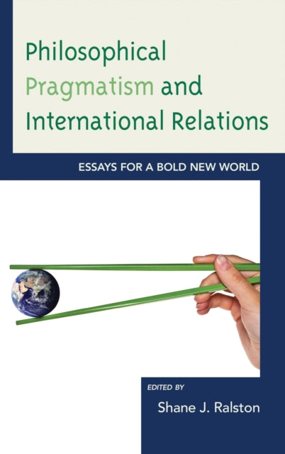 Book cover of: Philosophical Pragmatism and International Relations. By: Shane J. Ralston