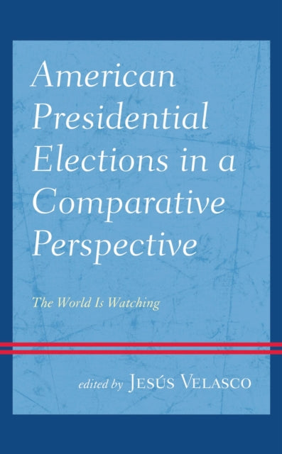 Book cover of: American Presidential Elections in a Comparative Perspective. By: Jesús Velasco