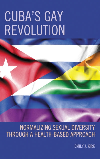 Book cover of: Cuba’s Gay Revolution. By: Emily J. Kirk
