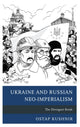 Book cover of: Ukraine and Russian Neo-Imperialism. By: Ostap Kushnir