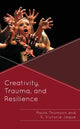 Book cover of: Creativity, Trauma, and Resilience. By: Paula Thomson
