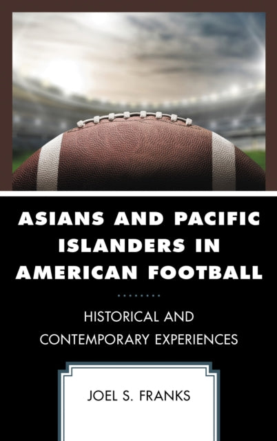 Book cover of: Asians and Pacific Islanders in American Football. By: Joel S. Franks