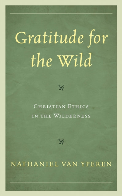 Book cover of: Gratitude for the Wild. By: Nathaniel Van Yperen
