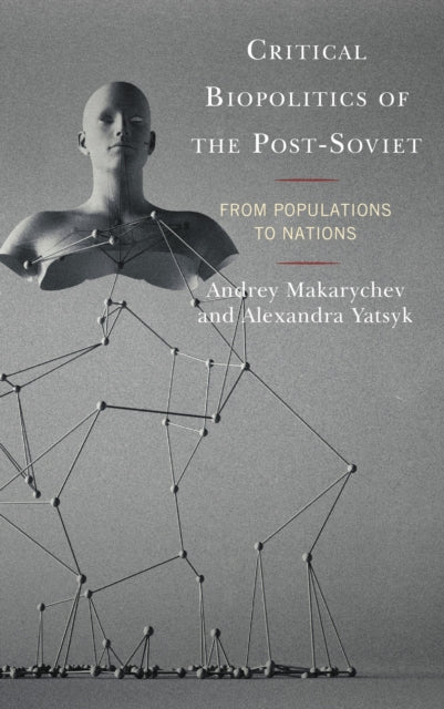 Book cover of: Critical Biopolitics of the Post-Soviet. By: Andrey Makarychev