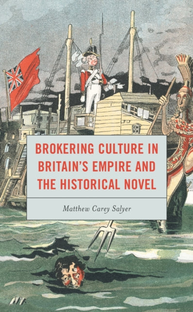 Book cover of: Brokering Culture in Britain's Empire and the Historical Novel. By: Matthew C. Salyer