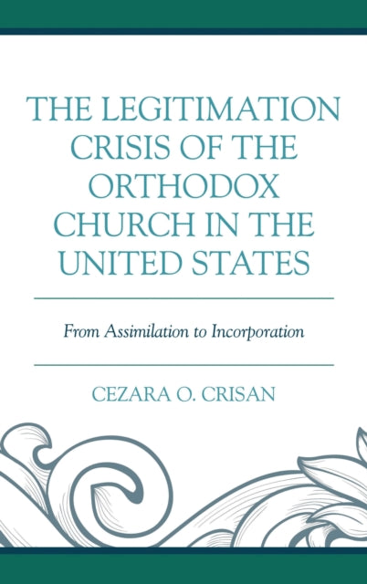 Book cover of: Legitimation Crisis of the Orthodox Church in the United States. By: Cezara O. Crisan