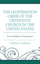 Book cover of: Legitimation Crisis of the Orthodox Church in the United States. By: Cezara O. Crisan