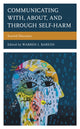 Book cover of: Communicating With, About, and Through Self-Harm. By: Warren J. Bareiss