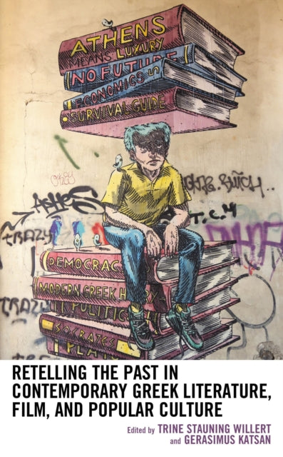Book cover of: Retelling the Past in Contemporary Greek Literature, Film, and Popular Culture. By: Trine Stauning Willert
