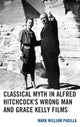Book cover of: Classical Myth in Alfred Hitchcock's Wrong Man and Grace Kelly Films. By: Mark William Padilla