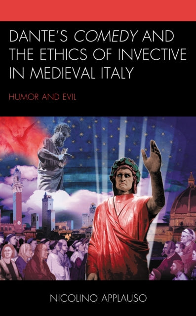 Book cover of: Dante's Comedy and the Ethics of Invective in Medieval Italy. By: Nicolino Applauso