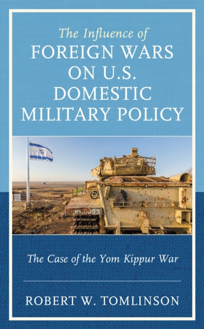 Book cover of: Influence of Foreign Wars on U.S. Domestic Military Policy. By: Robert W. Tomlinson