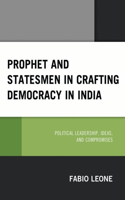 Book cover of: Prophet and Statesmen in Crafting Democracy in India. By: Fabio Leone