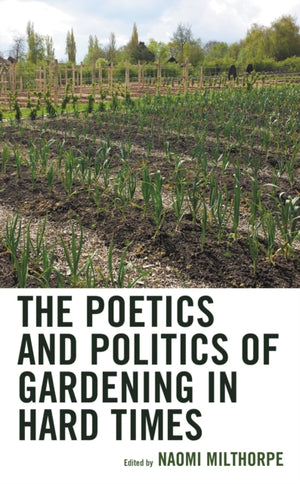 Poetics and Politics of Gardening in Hard Times