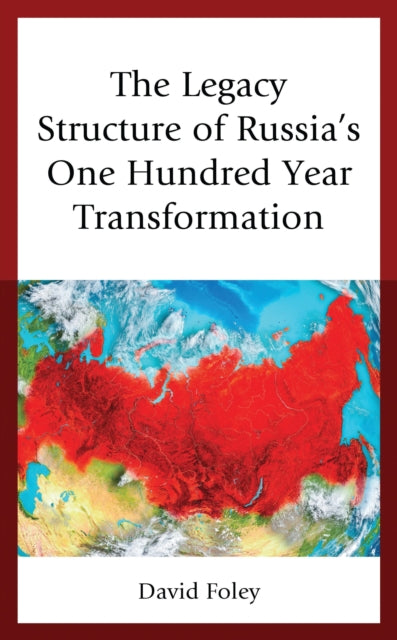 Book cover of: Legacy Structure of Russia’s One Hundred Year Transformation. By: David Foley