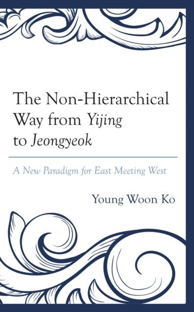 Book cover of: Non-Hierarchical Way from Yijing to Jeongyeok. By: Young Woon Ko