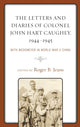 Book cover of: Letters and Diaries of Colonel John Hart Caughey, 1944–1945