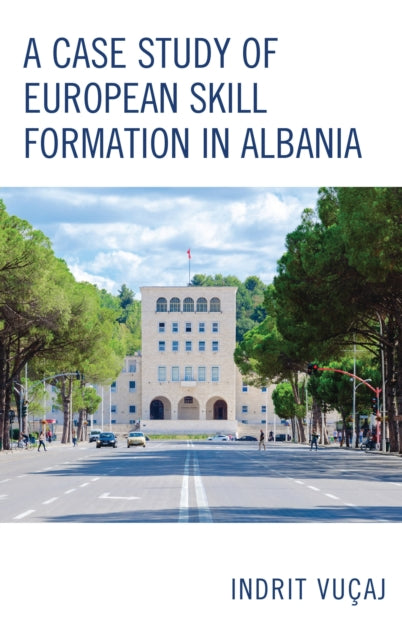 Book cover of: Case Study of European Skill Formation in Albania. By: Indrit Vuçaj