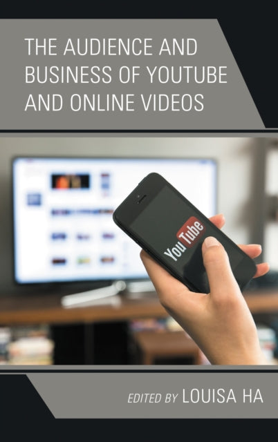 Book cover of: Audience and Business of YouTube and Online Videos. By: Louisa Ha