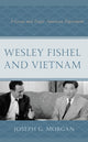 Book cover of: Wesley Fishel and Vietnam. By: Joseph G. Morgan