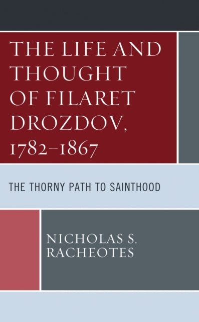 Book cover of: Life and Thought of Filaret Drozdov, 1782–1867. By: Nicholas S. Racheotes