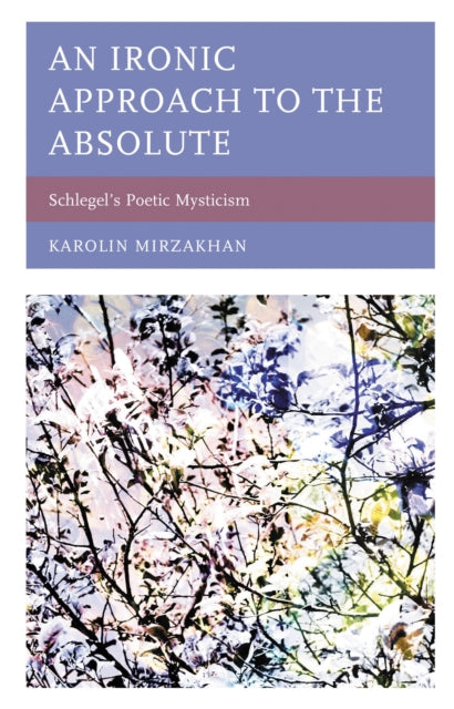 Book cover of: Ironic Approach to the Absolute. By: Karolin MIRZAKHAN