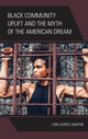Book cover of: Black Community Uplift and the Myth of the American Dream. By: Lori Latrice Martin