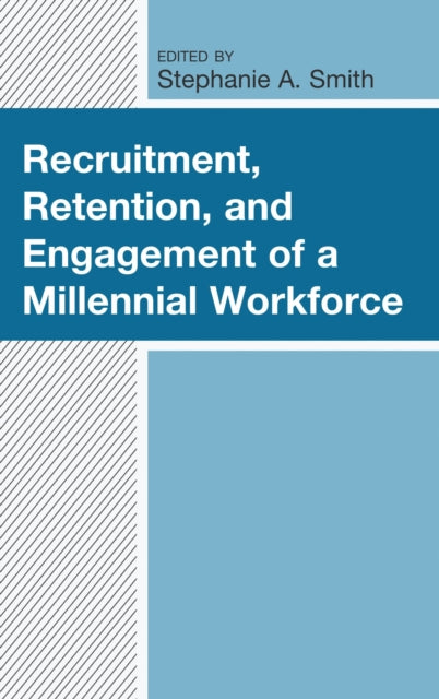 Book cover of: Recruitment, Retention, and Engagement of a Millennial Workforce. By: Stephanie A. Smith