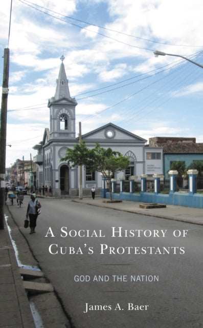 Book cover of: Social History of Cuba's Protestants. By: James A. Baer