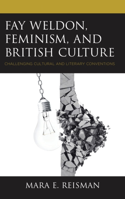 Book cover of: Fay Weldon, Feminism, and British Culture. By: Mara E. Reisman