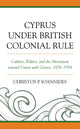 Book cover of: Cyprus under British Colonial Rule. By: Christos P. Ioannides