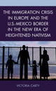Book cover of: Immigration Crisis in Europe and the U.S.-Mexico Border in the New Era of Heightened Nativism. By: Victoria Carty